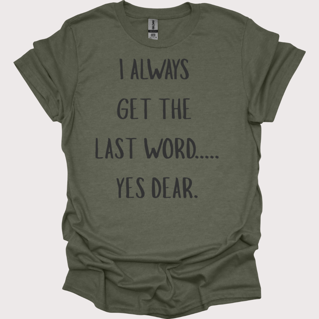 “Yes Dear” – The Last Word Unisex Tee