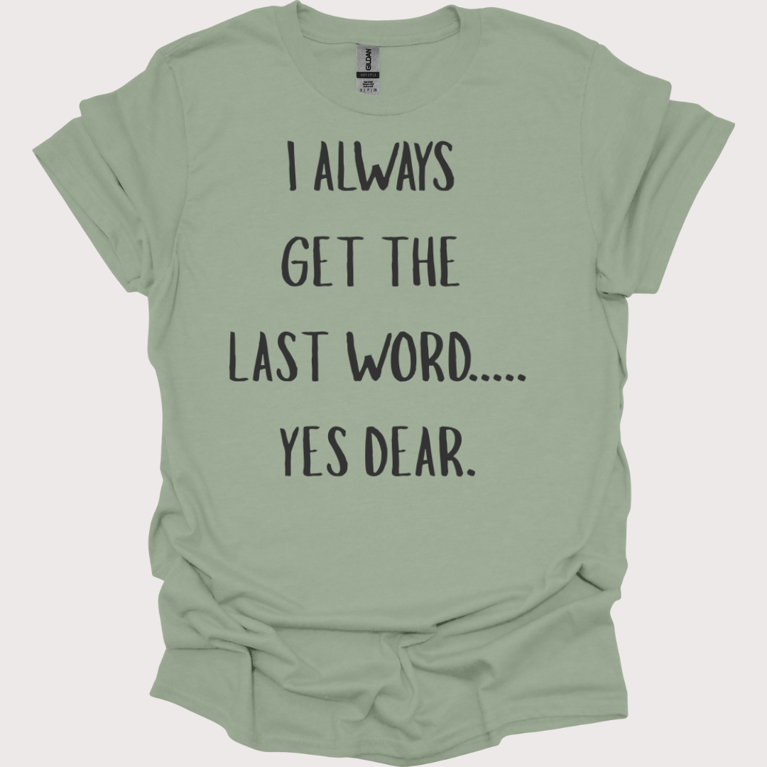 “Yes Dear” – The Last Word Unisex Tee