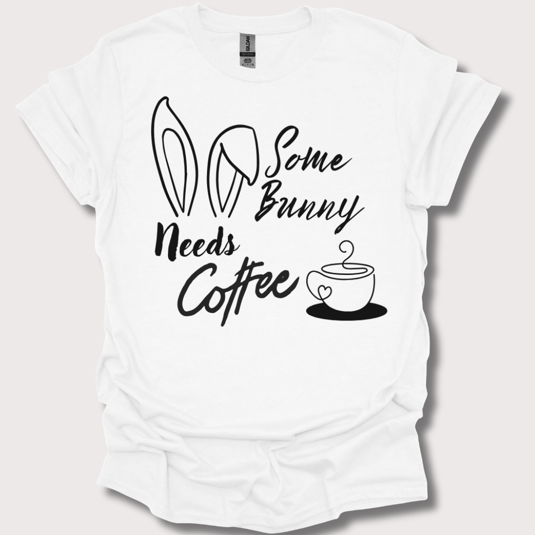 "Some Bunny Need's Coffee" Tee