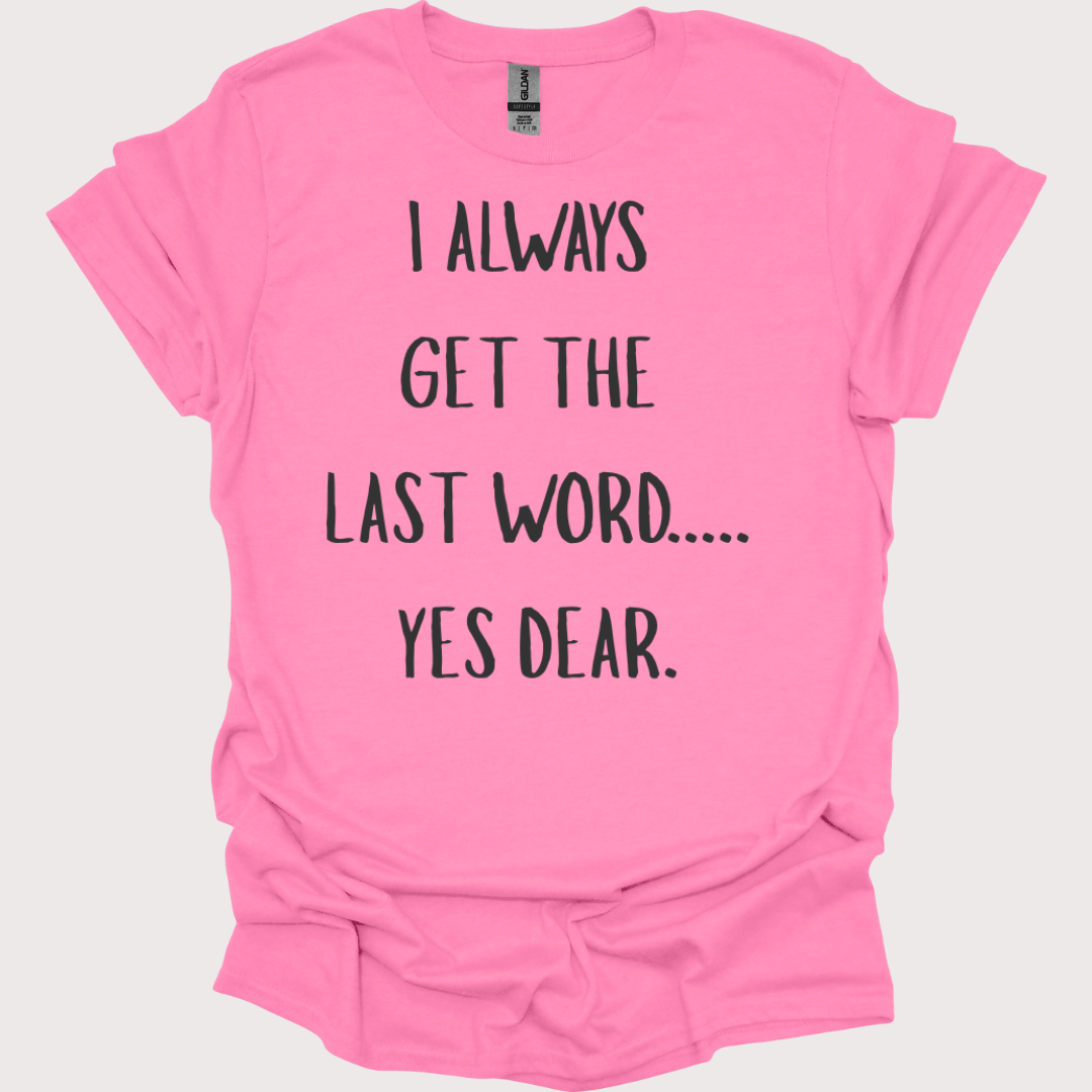 “Yes Dear” – The Last Word Unisex Tee