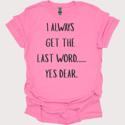 “Yes Dear” – The Last Word Unisex Tee