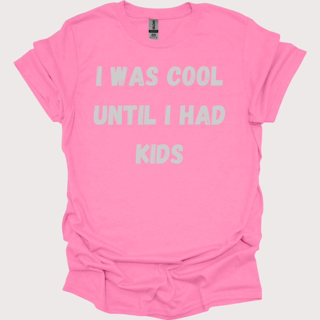 "I Was Cool, Then I Had Kids" Unisex Tee