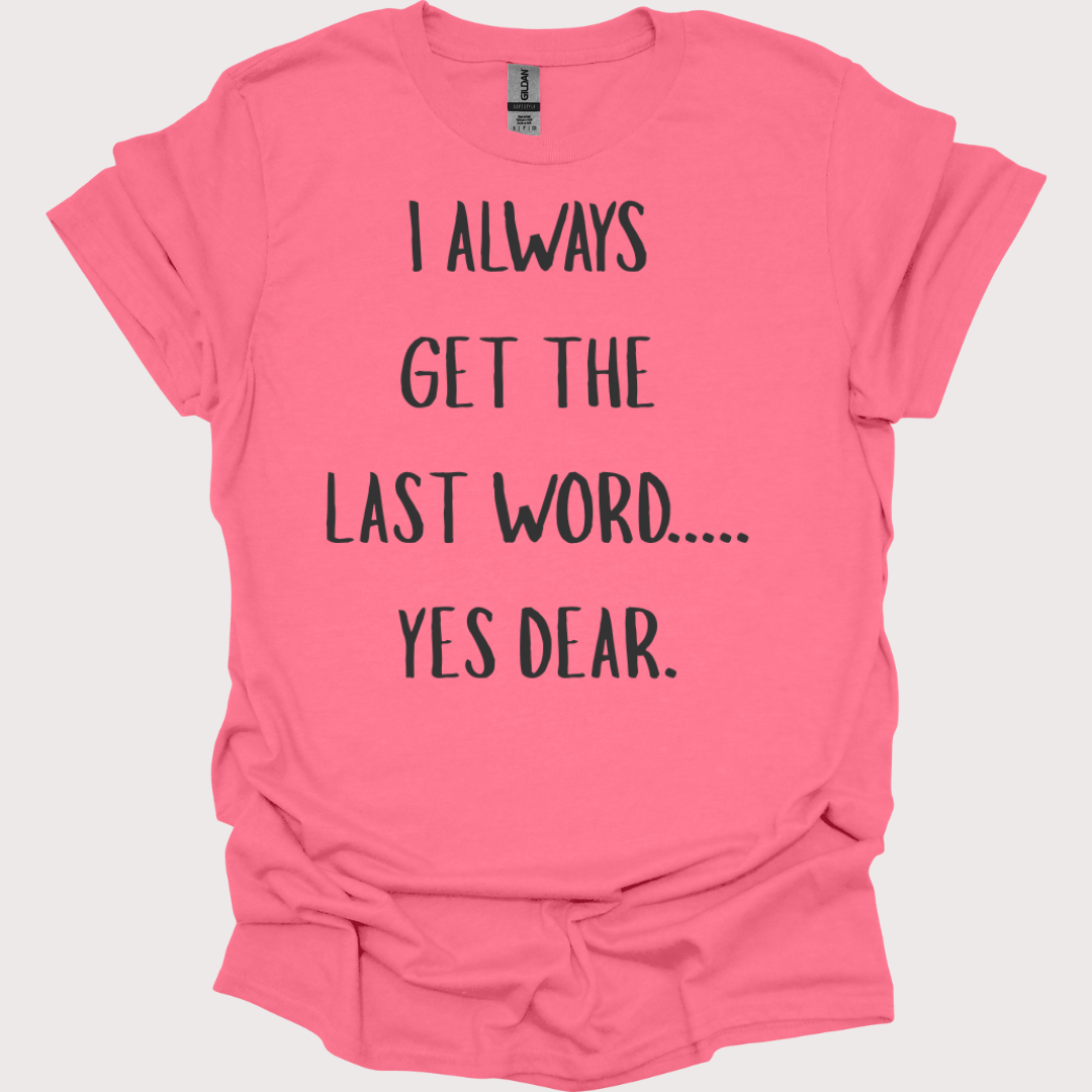 “Yes Dear” – The Last Word Unisex Tee