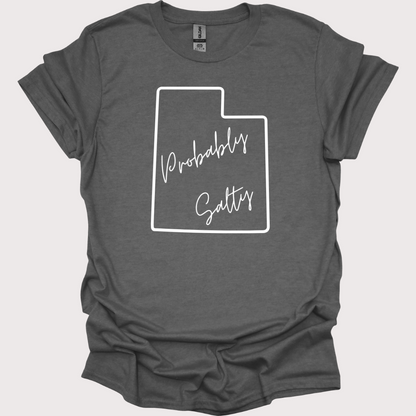 "Probably Salty, Definitely Utah" Unisex Tee