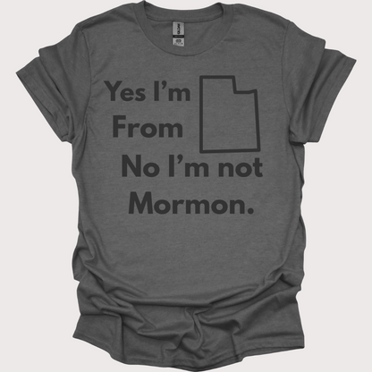 “Yes, Utah. No, Not Mormon” Unisex Tee