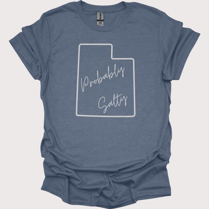 "Probably Salty, Definitely Utah" Unisex Tee