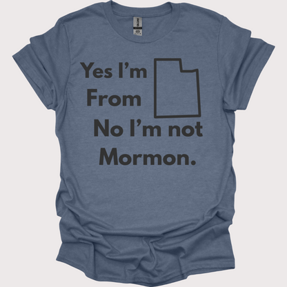 “Yes, Utah. No, Not Mormon” Unisex Tee