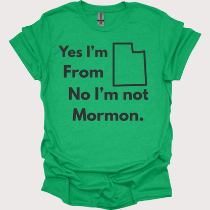 “Yes, Utah. No, Not Mormon” Unisex Tee