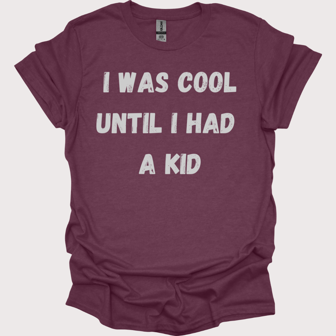 "Cool? Yeah, That Was Before Kids" Unisex Tee