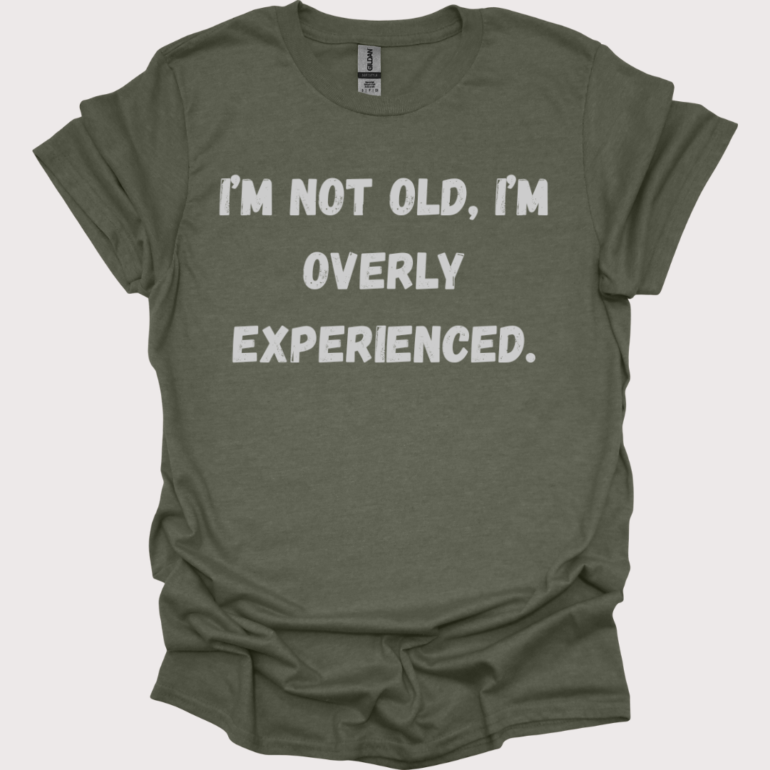 "Old? Nah, Just Overly Experienced" Unisex Tee