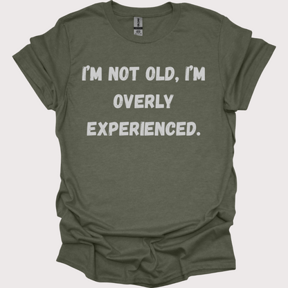 "Old? Nah, Just Overly Experienced" Unisex Tee