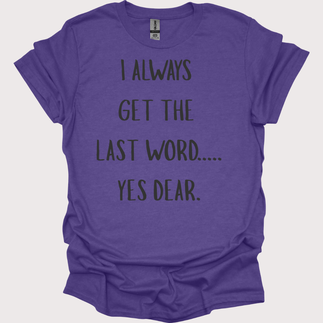 “Yes Dear” – The Last Word Unisex Tee