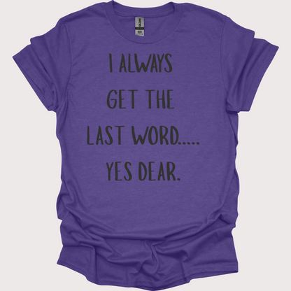 “Yes Dear” – The Last Word Unisex Tee