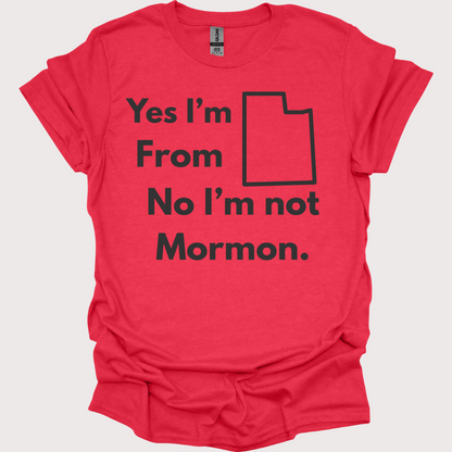 “Yes, Utah. No, Not Mormon” Unisex Tee