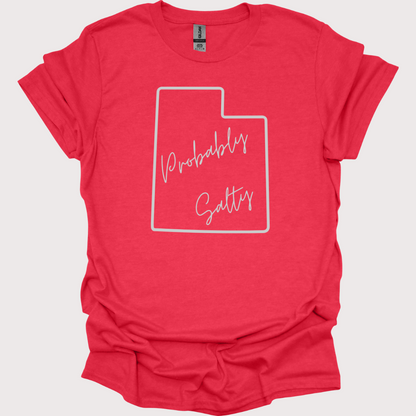 "Probably Salty, Definitely Utah" Unisex Tee