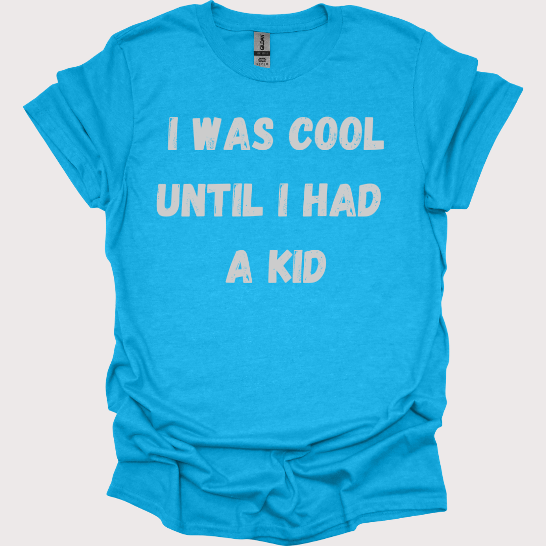"Cool? Yeah, That Was Before Kids" Unisex Tee