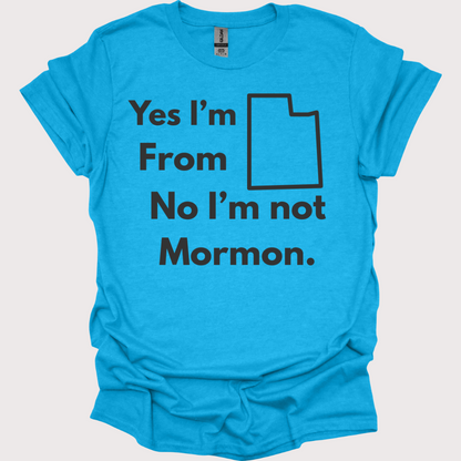 “Yes, Utah. No, Not Mormon” Unisex Tee