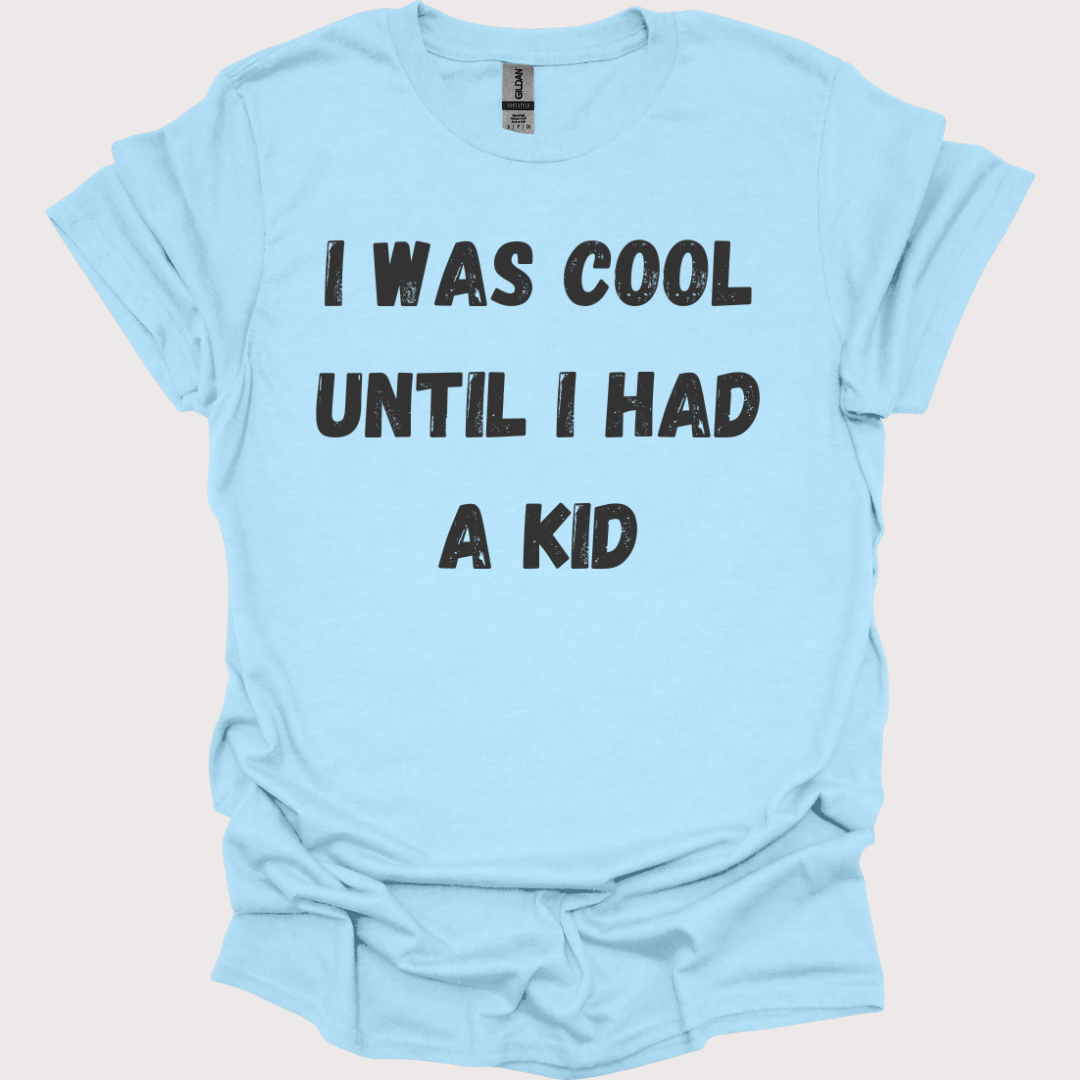 "Cool? Yeah, That Was Before Kids" Unisex Tee