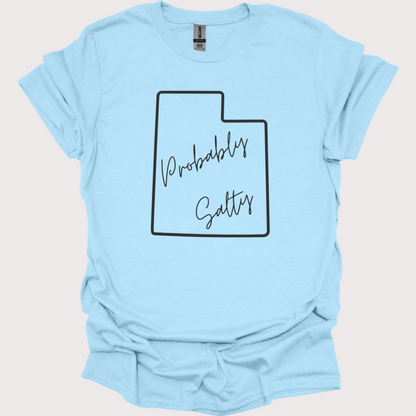 "Probably Salty, Definitely Utah" Unisex Tee
