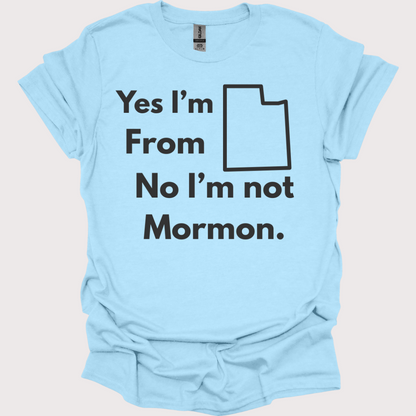“Yes, Utah. No, Not Mormon” Unisex Tee