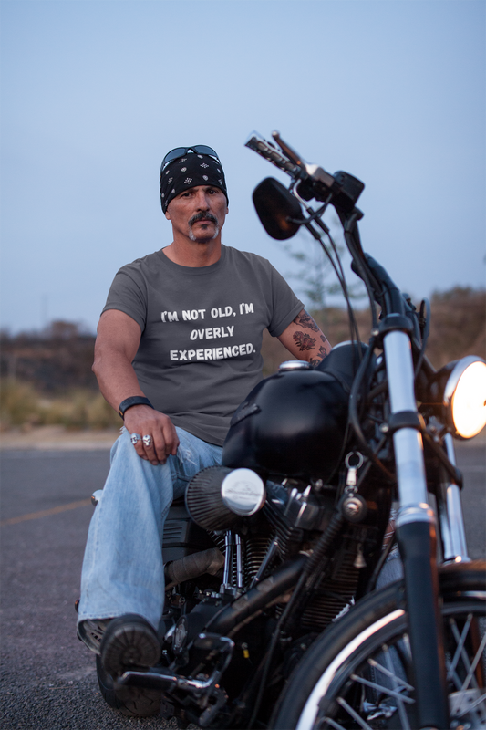 "Old? Nah, Just Overly Experienced" Unisex Tee
