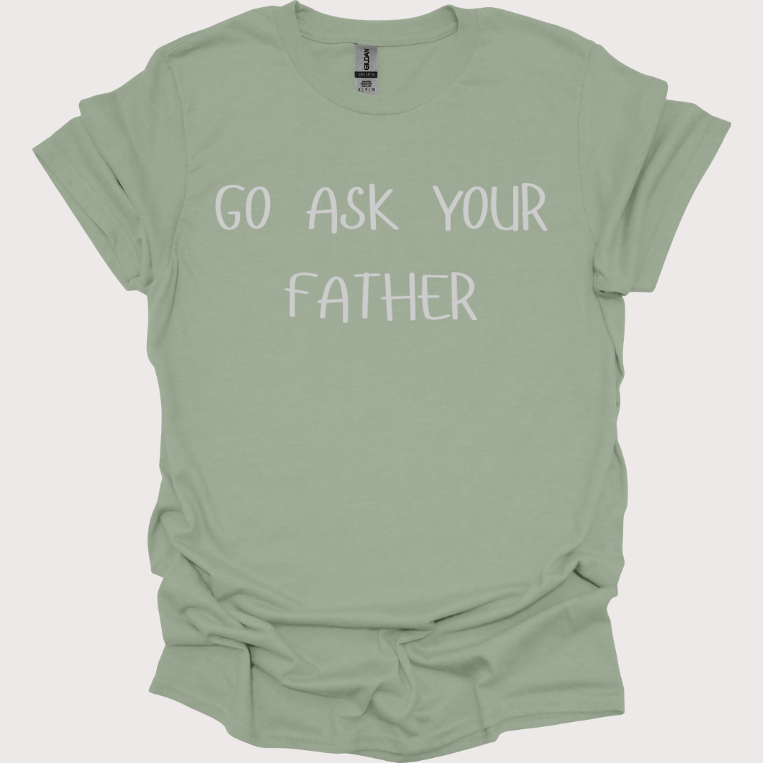 "Go Ask Your Father - It's His Job" Unisex Tee