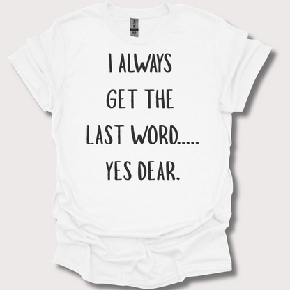 “Yes Dear” – The Last Word Unisex Tee