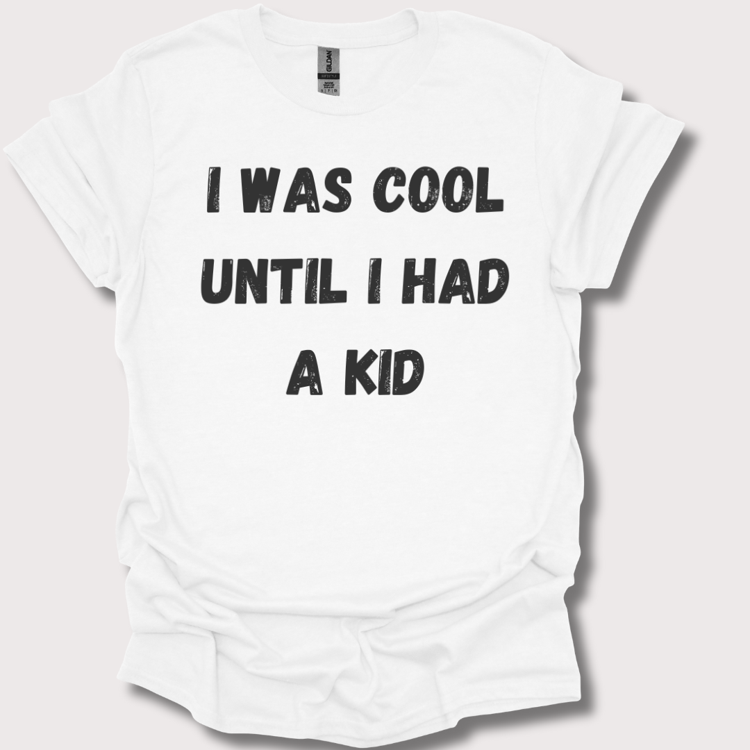 "Cool? Yeah, That Was Before Kids" Unisex Tee
