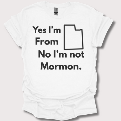 “Yes, Utah. No, Not Mormon” Unisex Tee