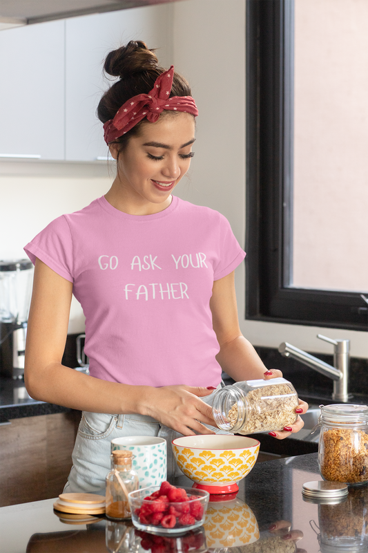 "Go Ask Your Father - It's His Job" Unisex Tee