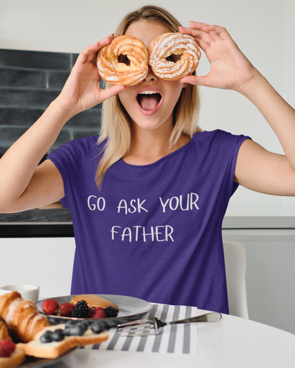 "Go Ask Your Father - It's His Job" Unisex Tee
